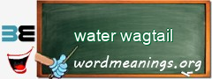 WordMeaning blackboard for water wagtail